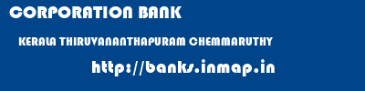 CORPORATION BANK  KERALA THIRUVANANTHAPURAM CHEMMARUTHY   banks information 